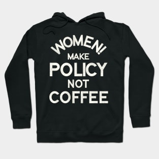 Women Make Policy Not Coffee Hoodie